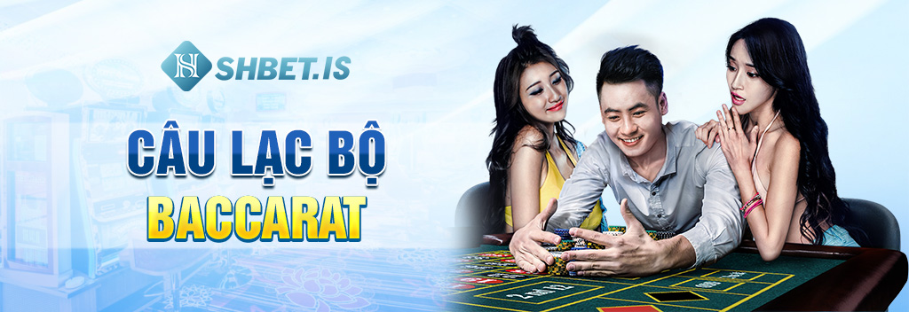 Câu Lạc Bộ game thủ SHBET - CLB số 1 hiện nay 1 Câu-lạc-bộ--Baccarat