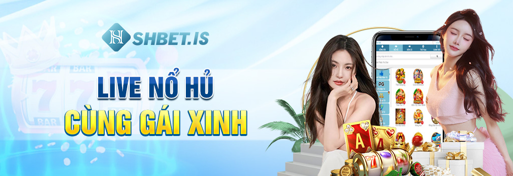 Live nổ hủ là gì? và những lưu ý khi chơi game nổ hủ 1 Live nổ hủ cùng gái xinh