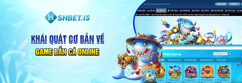 Game Bắn Cá Online Siêu Hot 2023 Hiện Đang Có Mặt Tại SHBET 1 Khái quát cơ bản về game bắn cá online