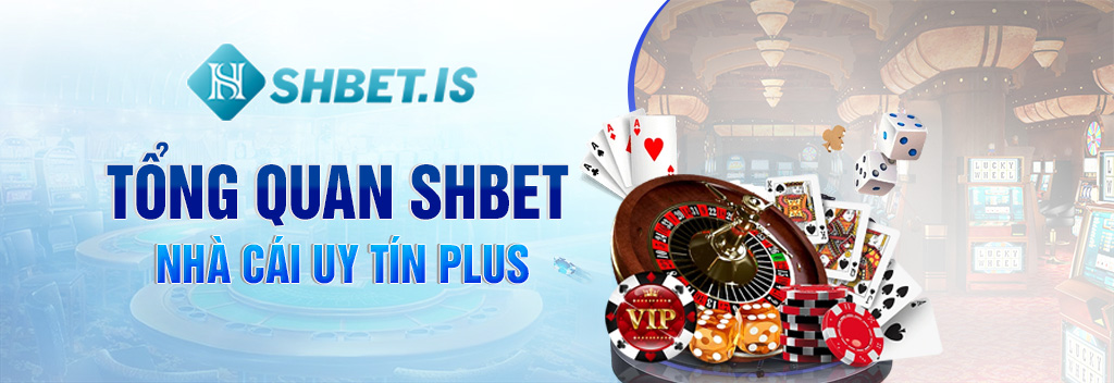 SHBET - Nhà Cái Uy Tín Plus Uy Tín Hàng Đầu Thị Trường 2023 1 Tổng quan SHBET nhà cái uy tín Plus