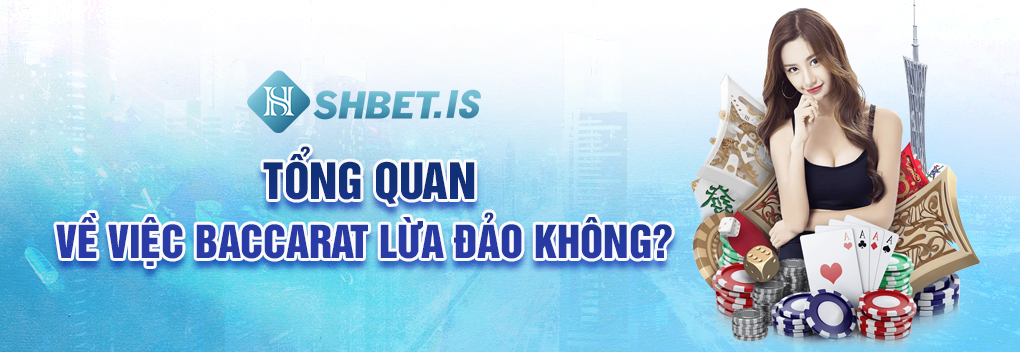 Baccarat Lừa Đảo Không Và Những Bật Mí Mới Nhất Năm 2023 1 Tổng quan về việc Baccarat lừa đảo không?