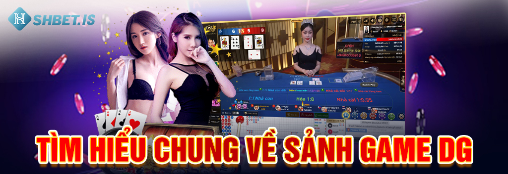 Sảnh Game DG - Sảnh Trò Chơi Mới Ra Mắt Hấp Dẫn Số 1 Tại SHBET 1 Tìm hiểu chung về sảnh game DG