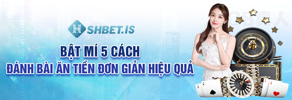 Bật Mí 5 Cách Đánh Bài Ăn Tiền Bách Chiến Bách Thắng 2 Bật mí 5 cách đánh bài ăn tiền đơn giản hiệu quả