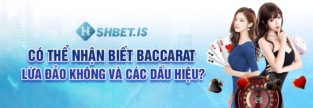 Baccarat Lừa Đảo Không Và Những Bật Mí Mới Nhất Năm 2023 2 Có thể nhận biết Baccarat lừa đảo không và các dấu hiệu?
