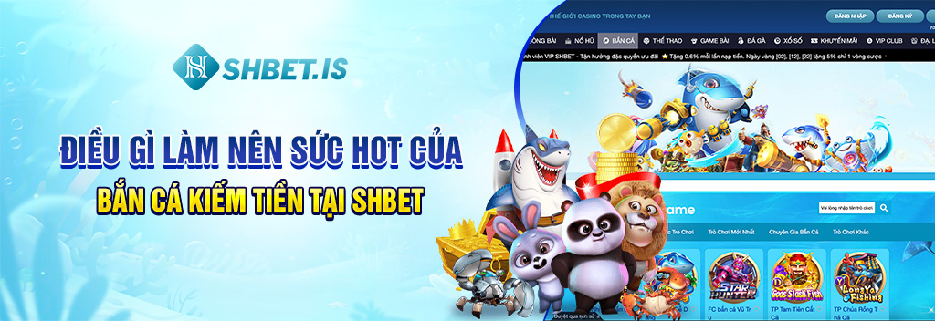 Bắn Cá Kiếm Tiền Khủng Cực Dễ Chỉ Với 3 Mẹo Sau Của Cao Thủ 2 Điều gì làm nên sức hot của bắn cá kiếm tiền tại SHBET