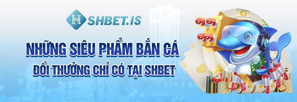 Bắn Cá Đổi Thưởng SHBET 2023 Và Những Điều Tân Thủ Chưa Biết 2 Những siêu phẩm bắn cá đổi thưởng chỉ có tại SHBET