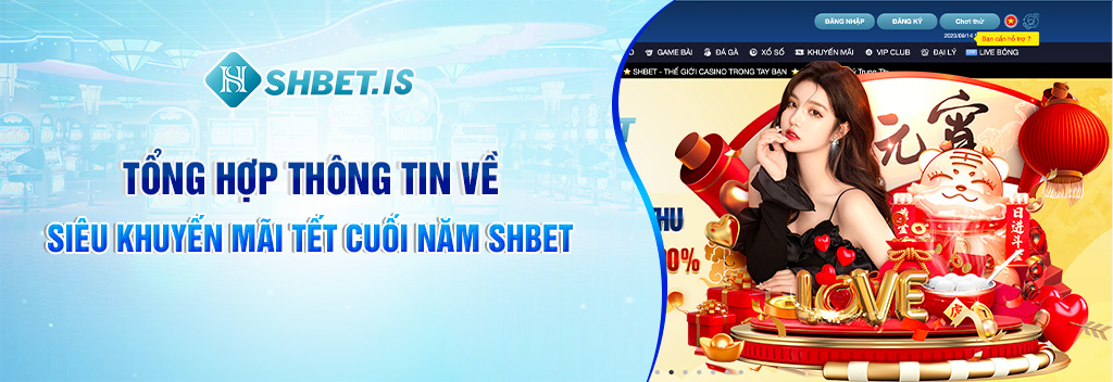SHBET Bùng Nổ Khuyến Mãi Tết 2024 Với Triệu Bao Lì Xì 2 Tổng hợp thông tin về siêu khuyến mãi tết cuối năm SHBET