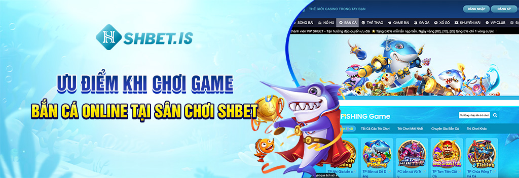 Game Bắn Cá Online Siêu Hot 2023 Hiện Đang Có Mặt Tại SHBET 2 Ưu điểm khi chơi game bắn cá online tại sân chơi SHBET