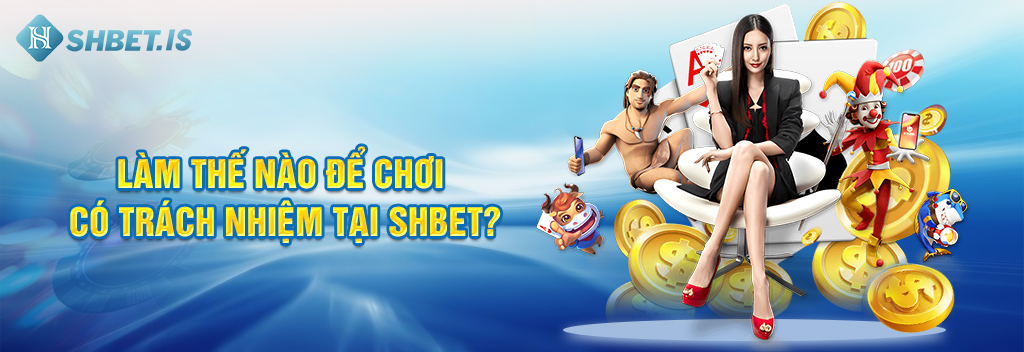 Chơi Có Trách Nhiệm Và Những Quy Định SHBET Đặt Ra Năm 2023 2 Làm thế nào để chơi có trách nhiệm tại SHBET