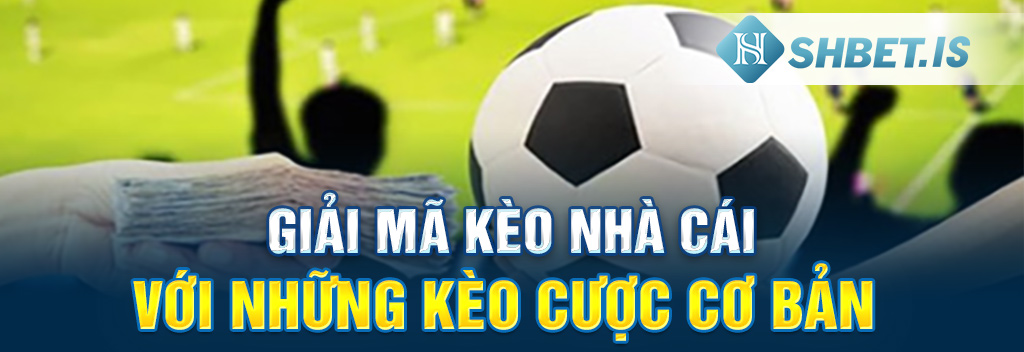 Bật Mí Giải Mã Kèo Nhà Cái Chính Xác Nhất Năm 2023 3 Giải mã kèo nhà cái với những kèo cược cơ bản