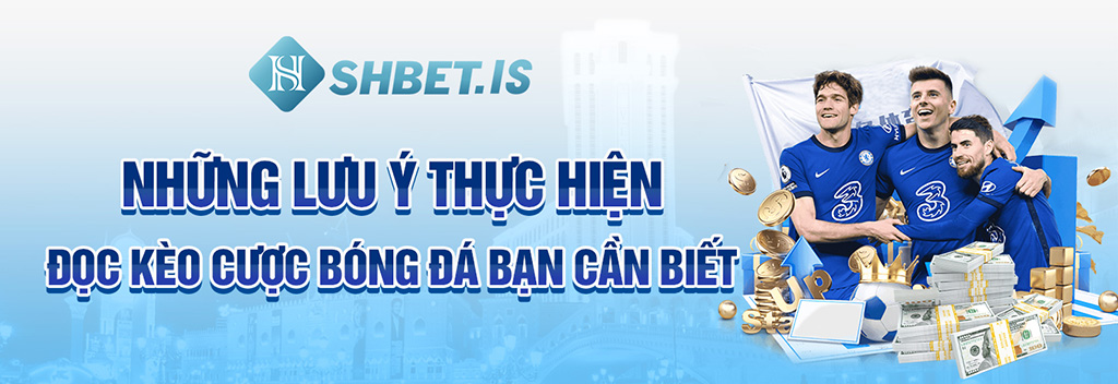 Khám Phá Kèo Cá Cược Bóng Đá Hôm Nay Mới Nhất Năm 2023 3 Những lưu ý thực hiện đọc kèo cược bóng đá bạn cần biết