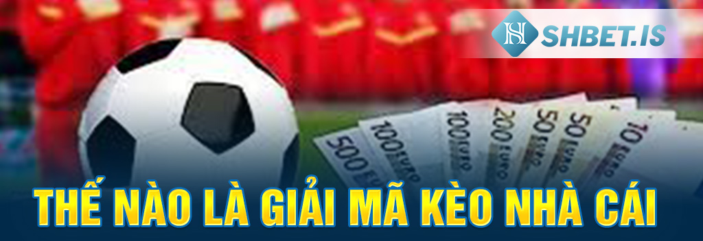 Bật Mí Giải Mã Kèo Nhà Cái Chính Xác Nhất Năm 2023 1 Thế nào là giải mã kèo nhà cái