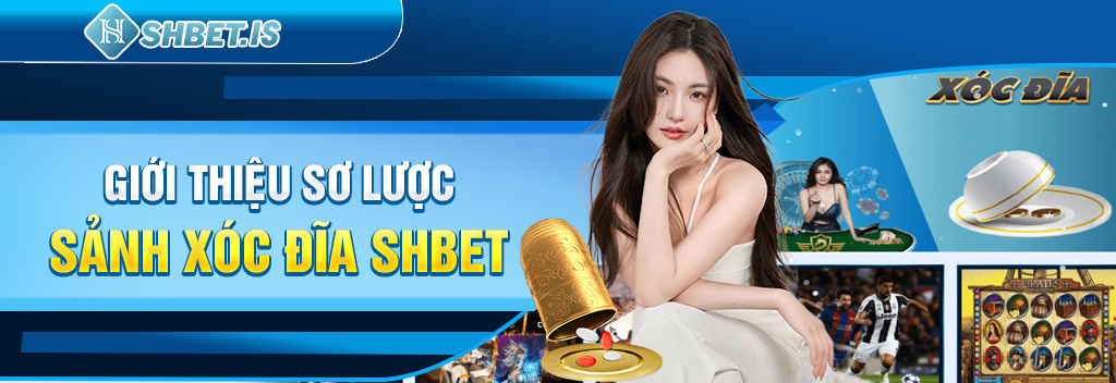 Xóc Đĩa Mới Nhất 2023 SHBET - Luật Chơi Mới Nhất Được Cập Nhật 1 Giới thiệu sơ lược sảnh Xóc Đĩa SHBET
