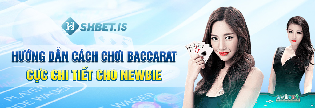Hướng Dẫn Cách Chơi Baccarat Chi Tiết, Chắc Thắng 2023 2 Huong dan cach choi Baccarat cuc chi tiet cho Newbie