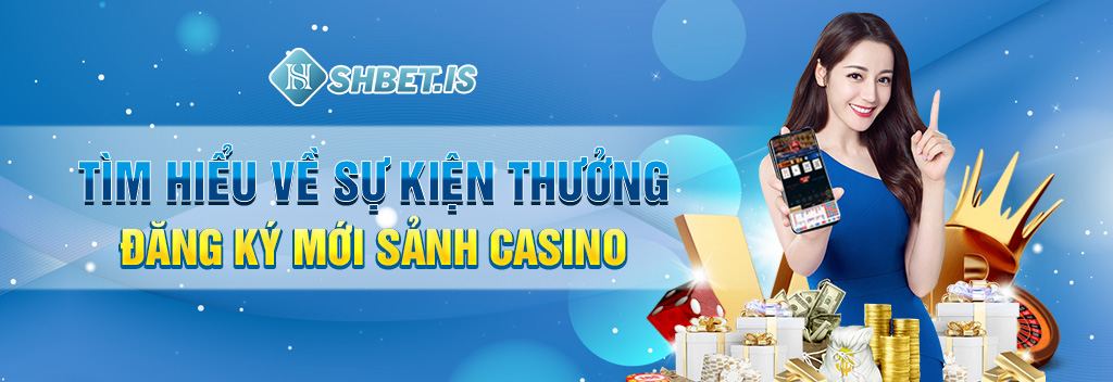 Thưởng Đăng Ký Mới Sảnh Casino - Cách Nhận Chỉ Với 4 Bước 1 Tìm-hiểu-về-sự-kiện-thưởng-đăng-ký-mới-sảnh-casino