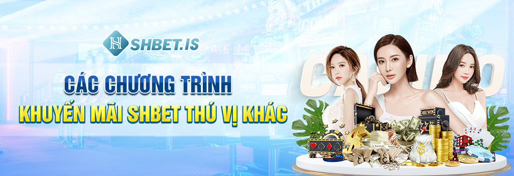 Khuyến Mãi SHBET - Cơ Hội Săn Thưởng Không Thể Bỏ Lỡ 2023 3 Các chương trình khuyến mãi SHBET thú vị khác