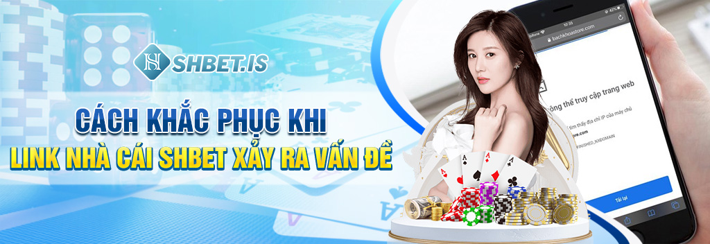 Link Nhà Cái SHBET Gặp Vấn Đề? 4 Cách Khắc Phục Nhanh Chóng 2 Cách khắc phục khi link nhà cái SHBET xảy ra vấn đề