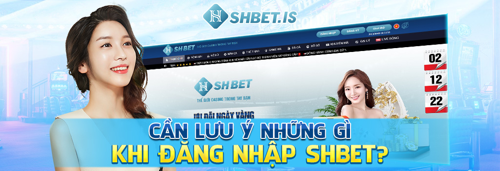 Đăng Nhập SHBET Và Hướng Dẫn Từ A Đến Z Mới Nhất 2023 2 Cần lưu ý những gì khi đăng nhập SHBET?
