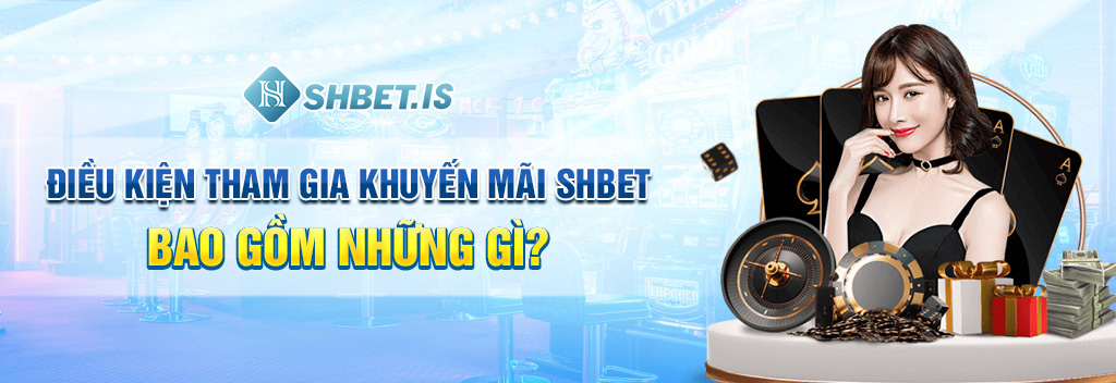 Khuyến Mãi SHBET - Cơ Hội Săn Thưởng Không Thể Bỏ Lỡ 2023 1 Điều kiện tham gia khuyến mãi SHBET bao gồm những gì?