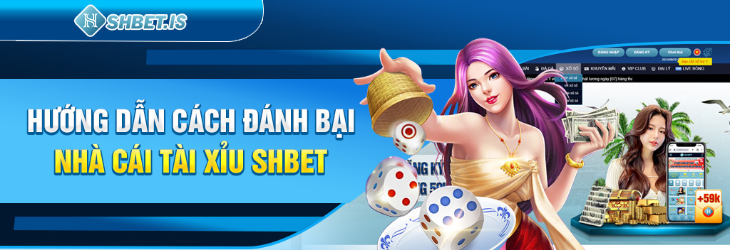 Nhà Cái Tài Xỉu SHBET - Thiên Đường Casino Đẳng Cấp Nhất 2023 2 Hướng dẫn cách đánh bại nhà cái tài xỉu SHBET