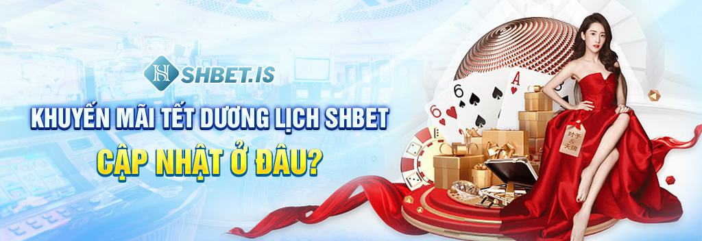 Khuyến Mãi Tết Dương Lịch Năm 2024 Cùng Đơn Vị SHBET 2 Khuyến mãi tết dương lịch SHBET cập nhật ở đâu?