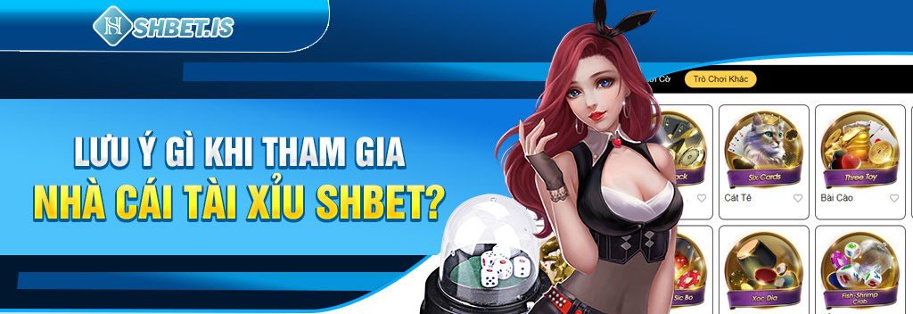 Nhà Cái Tài Xỉu SHBET - Thiên Đường Casino Đẳng Cấp Nhất 2023 3 Lưu ý gì khi tham gia nhà cái tài xỉu SHBET?