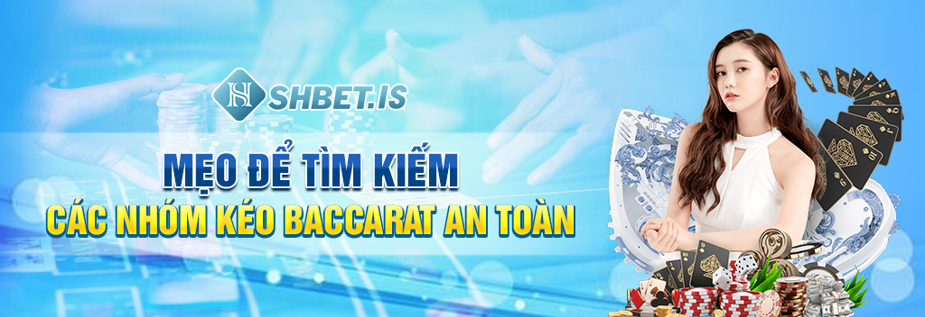 Nhóm Kéo Baccarat An Toàn - Chia Sẻ 2 Kinh Nghiệm Nhận Biết 3 meo de tim kiem cac nhom keo baccarat an toan