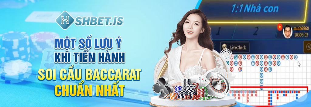 Top 4 Cách Soi Cầu Baccarat Cực Chuẩn Cho Game Thủ 3 mot so luu y khi tien hanh soi cau baccarat chuan nhat