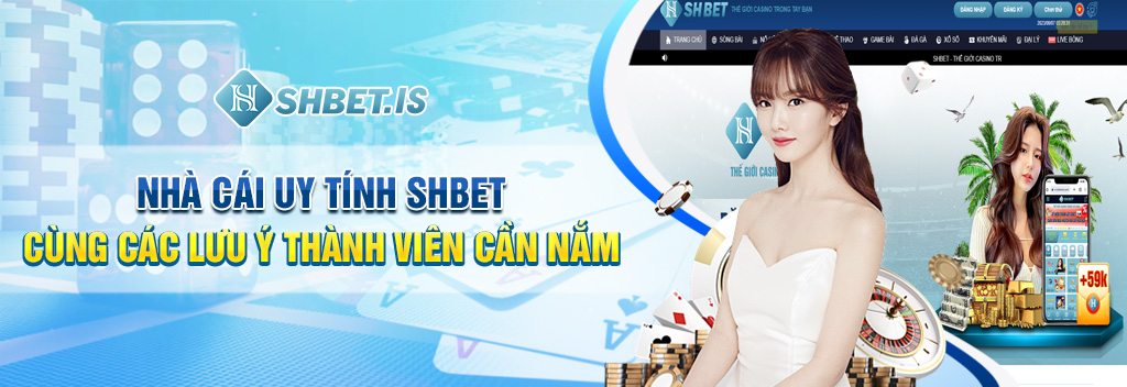 Nhà Cái Uy Tính SHBET - Thiên Đường Cá Cược Trực Tuyến 2023 3 Nhà cái uy tính SHBET cùng các lưu ý thành viên cần nắm