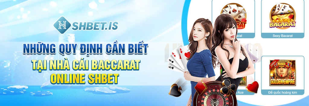 SHBET-Nhà Cái Baccarat Online Uy Tín Số 1 trải nghiệm 2 nhung quy dinh can biet tai nha cai baccarat online shbet