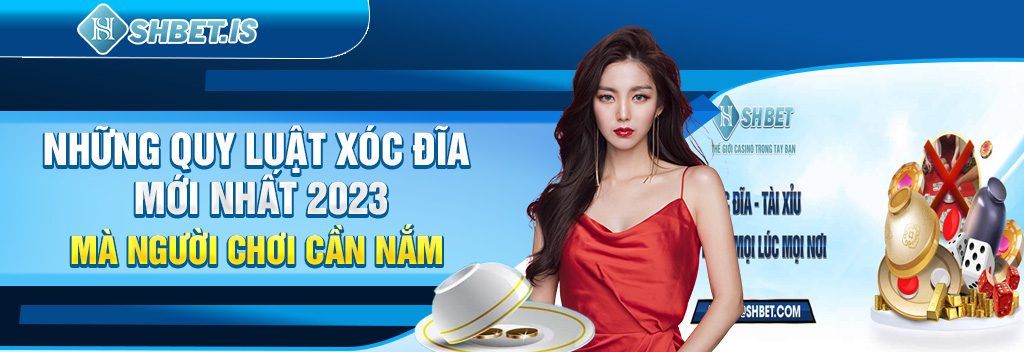 Xóc Đĩa Mới Nhất 2023 SHBET - Luật Chơi Mới Nhất Được Cập Nhật 3 Những quy luật Xóc Đĩa mới nhất 2023 mà người chơi cần nắm