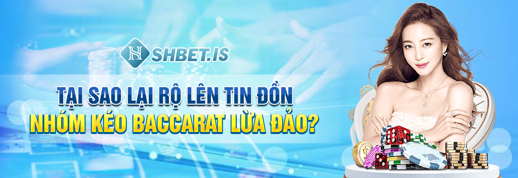 Nhóm Kéo Baccarat An Toàn - Chia Sẻ 2 Kinh Nghiệm Nhận Biết 2 tai sao lai ro len tin don nhom keo baccarat lua dao