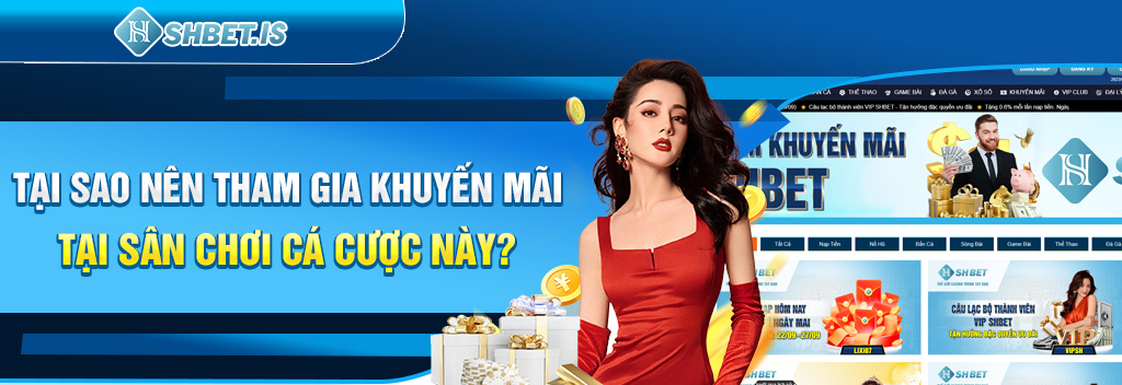 Khám Phá Khuyến Mãi Nạp Đầu Tại SHBET Nhà Cái Uy Tín Số 1 3 Tại sao nên tham gia khuyến mãi tại sân chơi cá cược này?