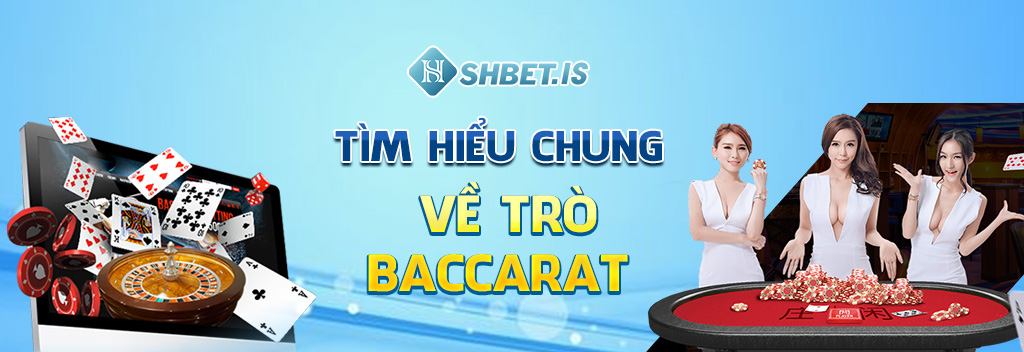 Top 5 Cách Đánh Baccarat Hiệu Quả Nhất Dành Cho Tân Bet Thủ 1 tim hieu chung ve tro baccarat