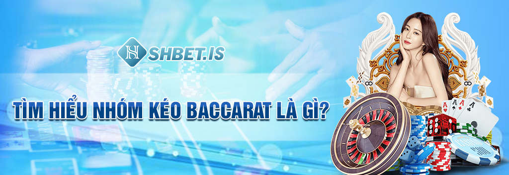 Nhóm Kéo Baccarat An Toàn - Chia Sẻ 2 Kinh Nghiệm Nhận Biết 1 tim hieu nhom keo baccarat la gi