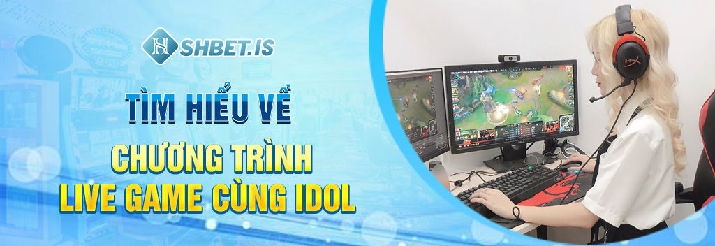 Live Game Cùng Idol - Hướng Dẫn 3 Bước Tham Gia Cực Đơn Giản 1 Tìm hiểu về chương trình live game cùng idol
