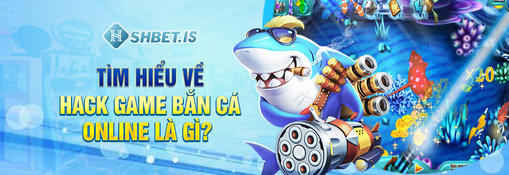 Hack Game Bắn Cá Online - Top 3 Phần Mềm Hữu Dụng Nhất 1 Tìm hiểu về hack game bắn cá online là gì?