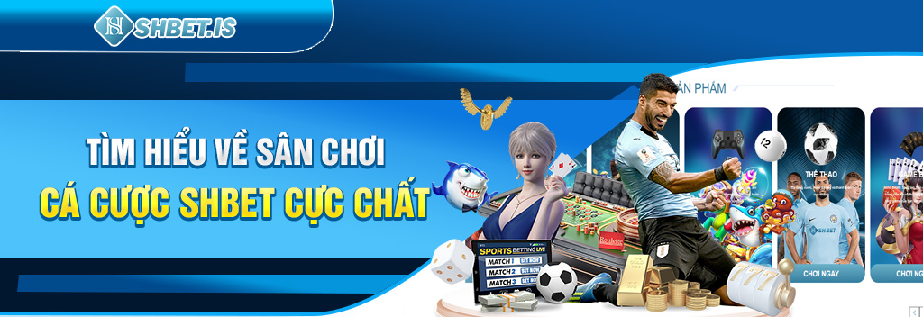 Khuyến Mãi 1000 Tỷ Siêu Chất Lượng Đã Có Mặt Tại SHBET 1 tim-hieu-ve-san-choi-ca-cuoc-shbet-cuc-chat