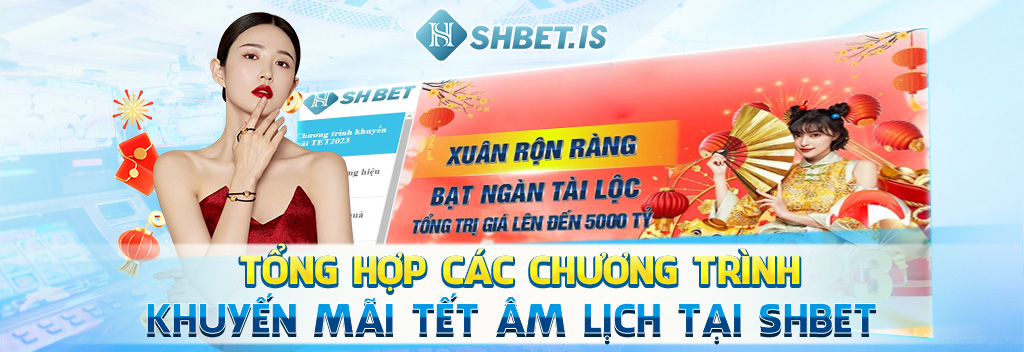 Khuyến Mãi Tết Âm Lịch Tại SHBET Cực HOT Năm 2024 3 Tổng hợp các chương trình khuyến mãi tết âm lịch tại SHBET