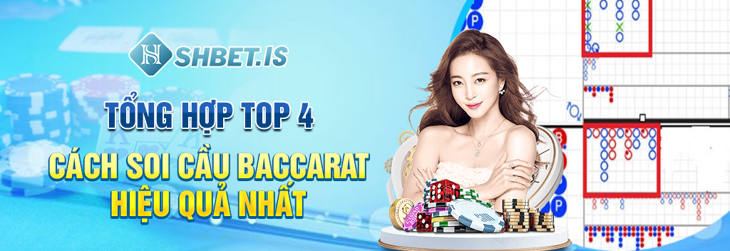 Top 4 Cách Soi Cầu Baccarat Cực Chuẩn Cho Game Thủ 2 Tổng hợp top 4 cách soi cầu Baccarat hiệu quả nhất