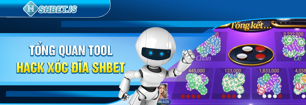 Khám Phá Tool Hack Xóc Đĩa SHBET Uy Tín Nhất 2023 1 Tổng quan tool hack xóc đĩa SHBET