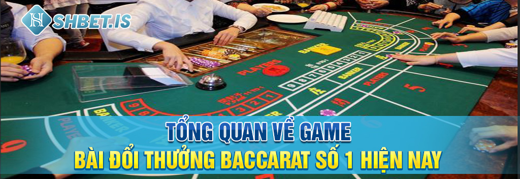 SHBET - Nhà Cái Baccarat Uy Tín Bậc Nhất Năm 2023 1 tong quan ve game bai doi thuong baccarat so 1 hien nay