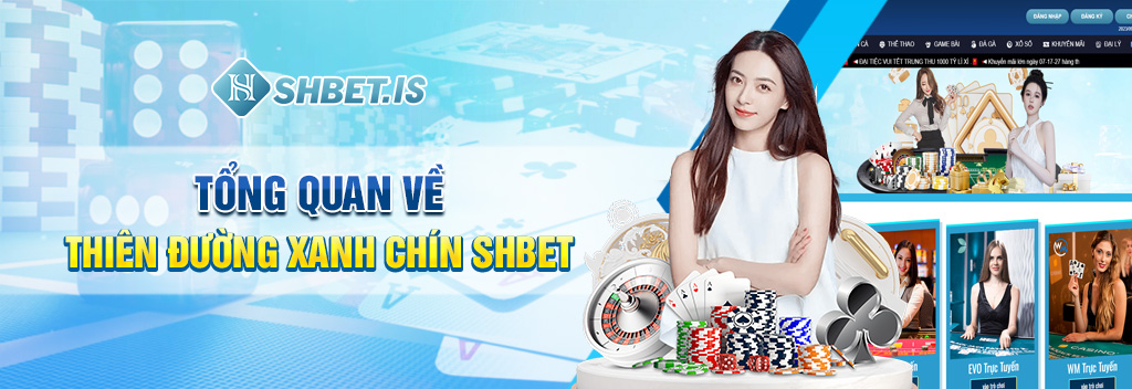 Nhà Cái SHBET Thiên Đường Giải Trí Uy Tín Số 1 Thế Giới 1 tong quan ve thien duong xanh chin shbet