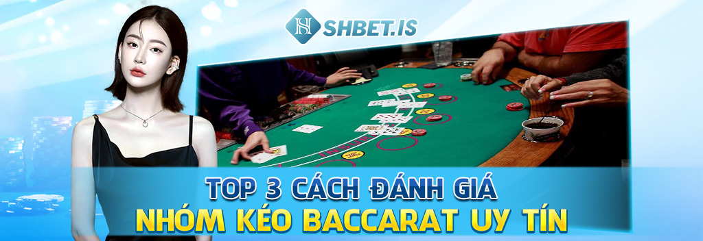 Top 3 Cách Tìm Kiếm Nhóm Kéo Baccarat Uy Tín, Chất Lượng 3 Top 3 cách đánh giá nhóm kéo Baccarat uy tín