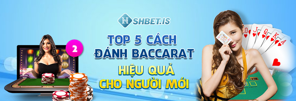 Top 5 Cách Đánh Baccarat Hiệu Quả Nhất Dành Cho Tân Bet Thủ 2 Top 5 cách đánh Baccarat hiệu quả cho người mới