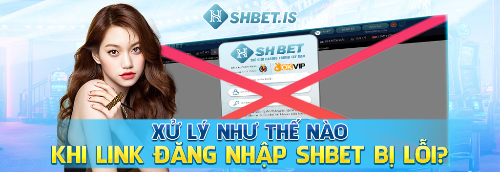 Đăng Nhập SHBET Và Hướng Dẫn Từ A Đến Z Mới Nhất 2023 3 Xử lý như thế nào khi link đăng nhập SHBET bị lỗi?