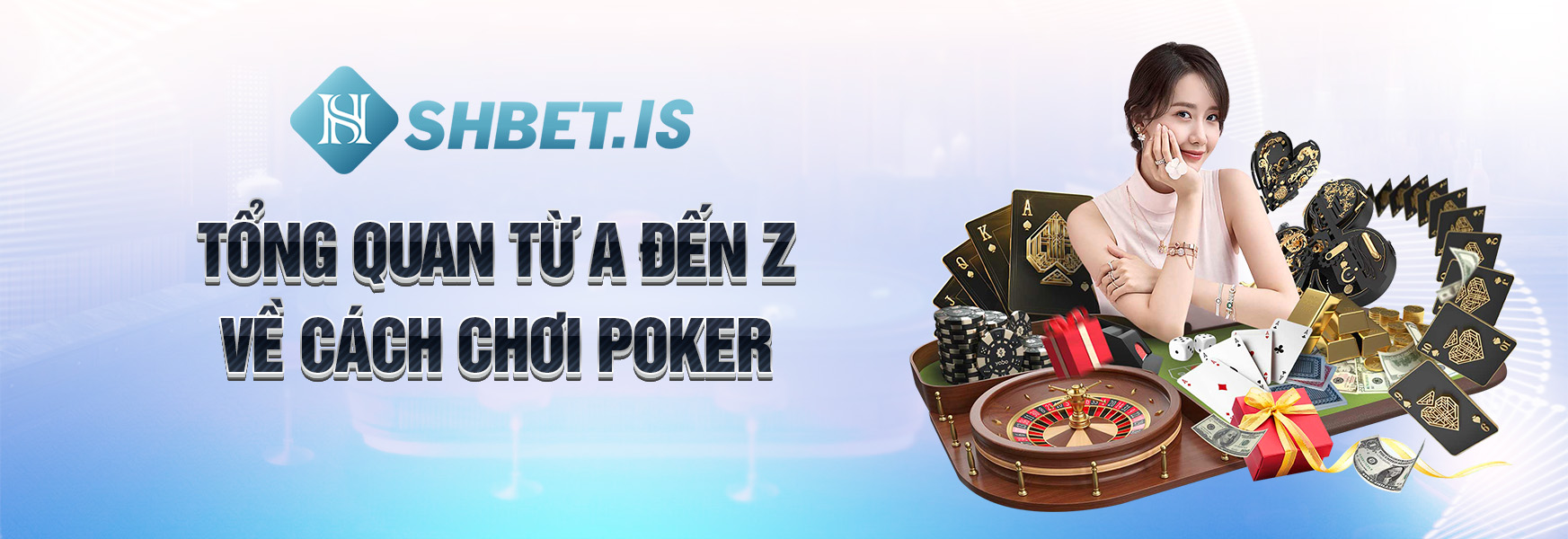 Cách Chơi Poker Tại SHBET Đơn Giản Nhất 2023 1 Tổng quan từ a đến z về cách chơi Poker