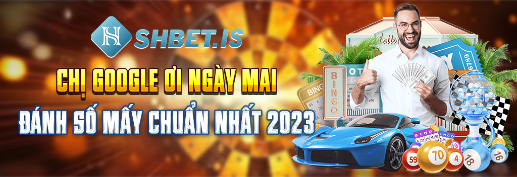 Chị Google Ơi Ngày Mai Đánh Số Mấy Chuẩn Nhất 2023 1 Chị google ơi ngày mai đánh số mấy cùng SHBET