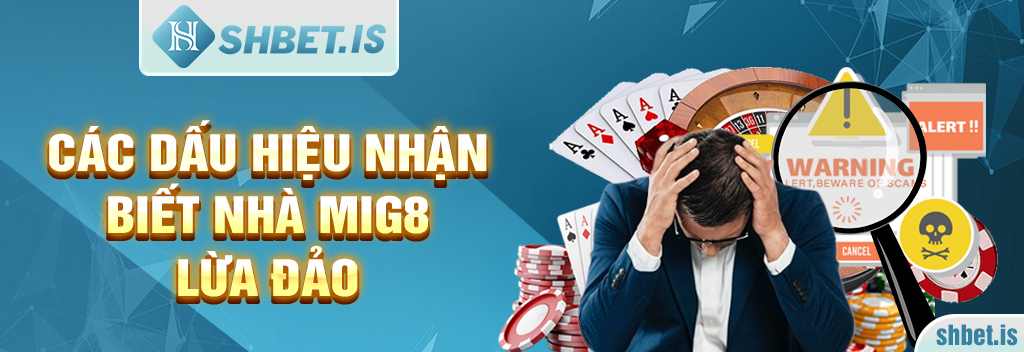 Mig8 - Chuyên Gia Lừa Đảo Và Hút Máu Người Chơi 2 Các dấu hiệu nhận biết nhà Mig8 lừa đảo