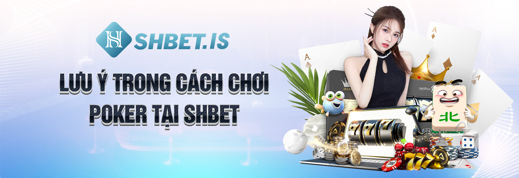 Cách Chơi Poker Tại SHBET Đơn Giản Nhất 2023 3 Lưu ý trong cách chơi Poker tại SHBET